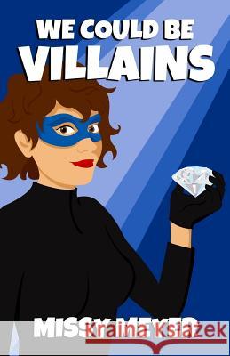 We Could Be Villains Missy Meyer 9780986239908