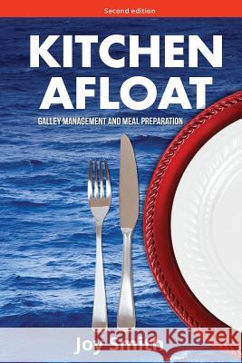 Kitchen Afloat: Galley Management and Meal Preparation Joy Smith 9780986242281 Jsbooks