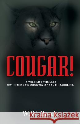 Cougar!: A Wildlife Thriller Set in the Low Country of South Carolina Brock, W. W. 9780986248702 Purple Sage Productions