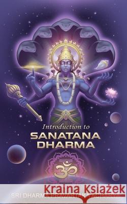 Introduction to Sanatana Dharma Dharma Pravartaka Acharya 9780986252631 Dharma Ascending Press