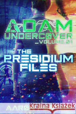Adam Undercover, The Presidium Files Aaron, Foster 9780986257100 Not Avail