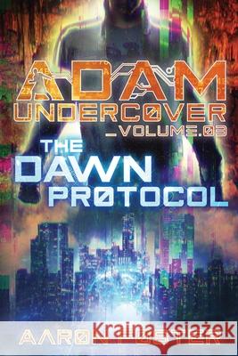 Adam Undercover, The Dawn Protocol Aaron Foster 9780986257155 Trivindico Publishing