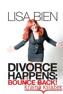 Divorce Happens: Bounce Back! Lisa Bien   9780986258022