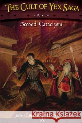 The Cult of Yex Saga Part I: Second Cataclysm C. Parker Garlitz Jason F. Smith 9780986258213 Taglyon Press, LLC
