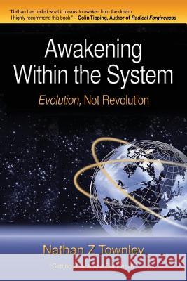 Awakening Within the System: Evolution, Not Revolution Nathan Z. Townley 9780986265808 Global Band of Light