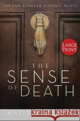 The Sense of Death: An Ann Kinnear Suspense Novel - Large Print Edition Matty Dalrymple 9780986267550 William Kingsfield Publishers