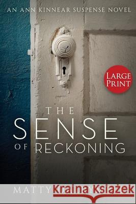 The Sense of Reckoning: An Ann Kinnear Suspense Novel - Large Print Edition Matty Dalrymple   9780986267567 William Kingsfield Publishers