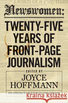 Newswomen: Twenty-Five Years of Front-Page Journalism Joyce Hoffmann 9780986267949 Sager Group the