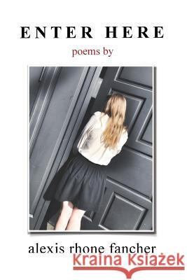 Enter Here: poems Rhone Fancher, Alexis 9780986270376