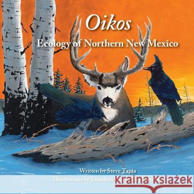 Oikos: Ecology of Northern New Mexico Steve Tapia Jonathan War Kelly Pasholk 9780986270673