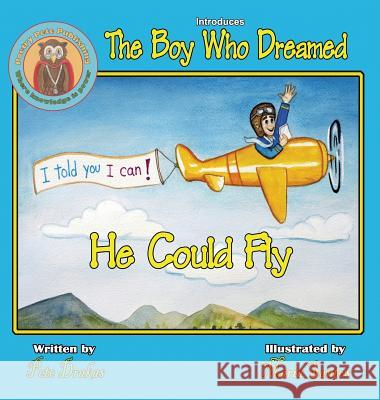 The Boy Who Dreamed He Could Fly Pete Drakas 9780986275128