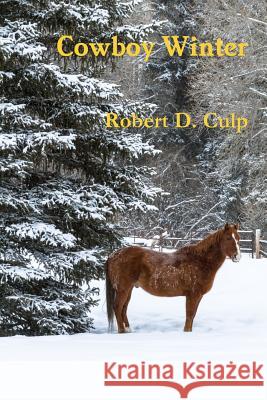 Cowboy Winter Robert D Culp 9780986276392