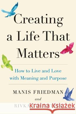 reating a Life that Matters: How to Live and Love with Meaning and Purpose  9780986277054 