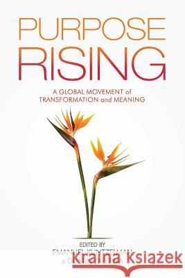 Purpose Rising: A Global Movement of Transformation and Meaning Dustin DiPerna Kuntzelman Emanuel Ken Wilber 9780986282669