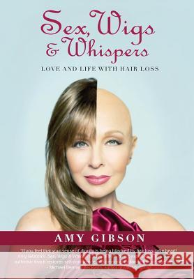 Sex, Wigs & Whispers: Love and Life with Hair Loss Amy Gibson Juan Carlos Diaz  9780986284236