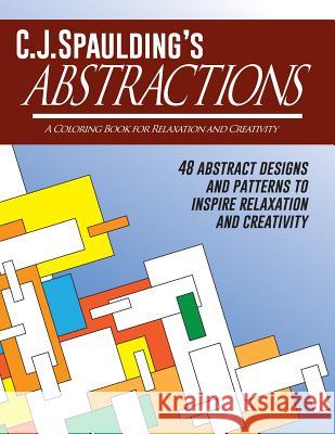 C.J.Spaulding's Abstractions: A Coloring Book for Relaxation and Creativity C. J. Spaulding 9780986286964 Chaotic Neutral Media