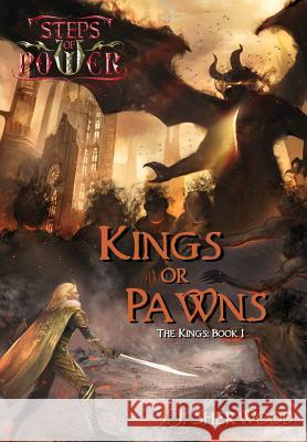 Kings or Pawns (Steps of Power: The Kings Book 1) J J Sherwood 9780986287725 Silver Helm