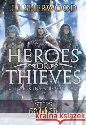 Heroes or Thieves (Steps of Power: The Kings Book 2) J J Sherwood 9780986287756 Silver Helm