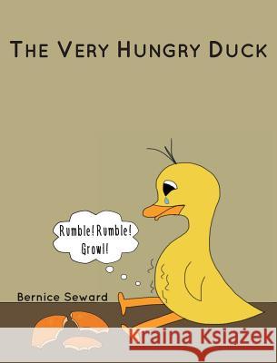 The Very Hungry Duck Bernice Seward Bernice Seward 9780986287923 Bernice Seward