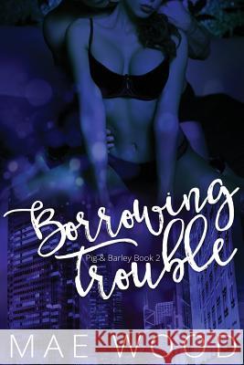 Borrowing Trouble Mae Wood 9780986288654 Atacama Books