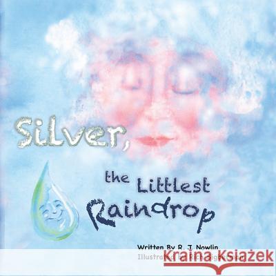 Silver, the Littlest Raindrop Roberta Jean Nowlin 9780986290503