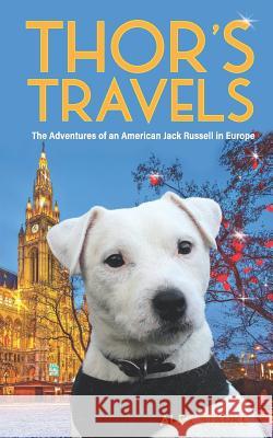 Thor's Travels: Adventures of an American Jack Russell in Europe Alex Starke 9780986290909