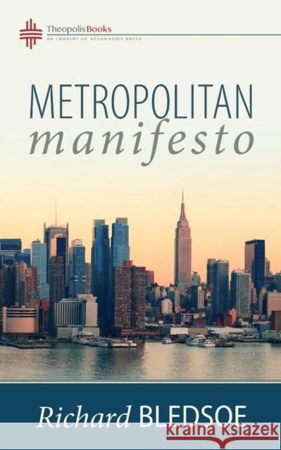 Metropolitan Manifesto: On Being the Counselor to the King in a Pluralistic Empire Bledsoe Richard 9780986292477 Theopolis Books