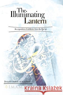 The Illuminating Lantern: An exposition of subtleties from the Quran Shaykh Habib Al Kadhimi 9780986295140 I.M.A.M.