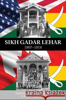 Sikh Gadar Lehar 1907-1918 Jasbir Singh Man Jasbir Singh Man Satnam Singh Johal 9780986298790