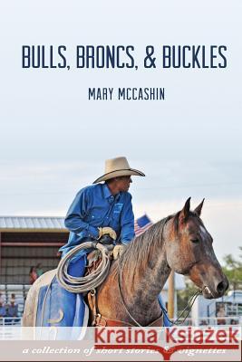 Bulls, Broncs, & Buckles Mary McCashin Kelsey Steller 9780986299001