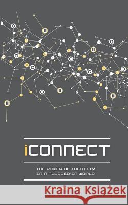 iConnect: The Power of Identity in a Plugged-In World Pearson, Don 9780986301209