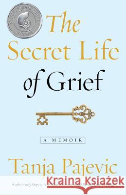 The Secret Life of Grief: A Memoir Tanja Pajevic 9780986303135