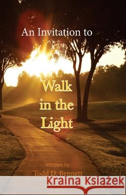 An Invitation to Walk in the Light Todd D. Bennett 9780986303296 Shema Yisrael Publications