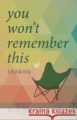 You Won't Remember This Kate Blackwell   9780986306013 Bacon Press Books