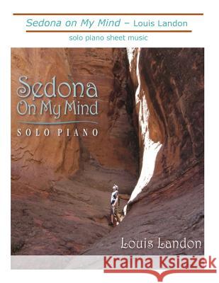 Sedona on My Mind: Solo Piano Sheet Music Louis Landon 9780986306273