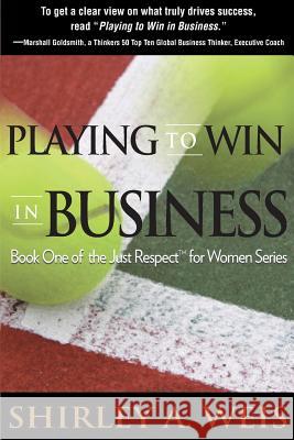 Playing to Win in Business Shirley a. Weis 9780986306600 Towanda, LLC