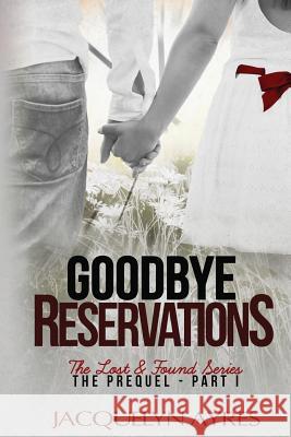 Goodbye Reservations: Prequel Part I Jacquelyn Ayres 9780986306938 Jacquelyn Ayres