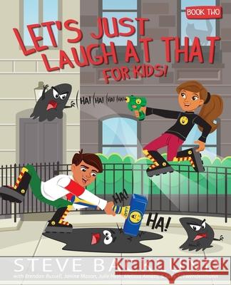 Let's Just Laugh At That For Kids 2 Steve Backlund 9780986309496 Steve Backlund