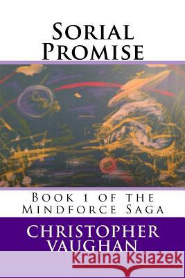Sorial Promise: Book 1 of the Mindforce Saga Christopher Vaughan Carolyn Chaperon 9780986310140 Christopher Vaughan