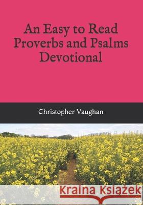 An Easy to Read Proverbs and Psalms Devotional Christopher Vaughan 9780986310171 Christopher Vaughan