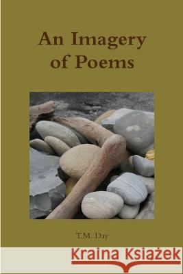 An Imagery of Poems T M Day   9780986311604 Bluefish Press