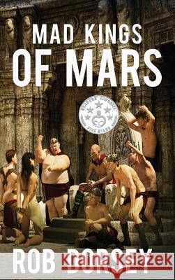 Mad Kings of Mars Rob Dorsey 9780986313639 Copper Creek Press, LLC