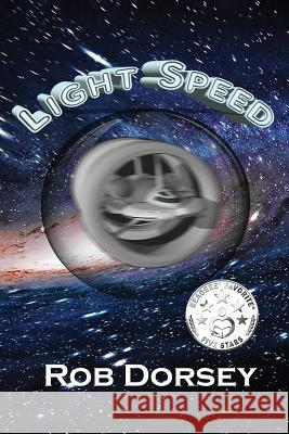 Light Speed: A Galactic Odyssey Rob Dorsey Dennis Zabest 9780986313684 Copper Creek Press, LLC