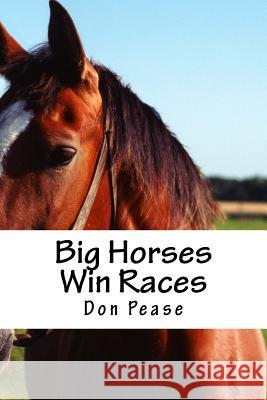 Big Horses Win Races Don Pease 9780986319815 Don Pease