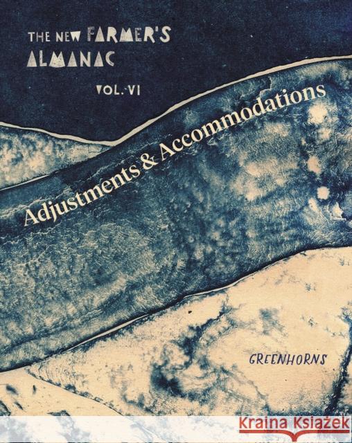 The New Farmer's Almanac, Volume VI: Adjustments and Accommodations Greenhorns                               Severine Vo 9780986320545 The Greenhorns