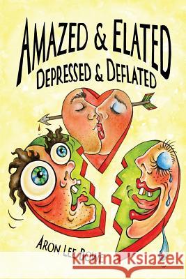 Amazed and Elated: Depressed and Deflated Aron Lee Bowe 9780986328107 Pogonip Press