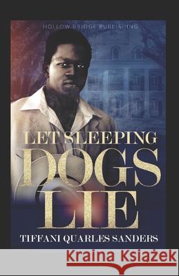 Let Sleeping Dogs Lie Tiffani Quarles Sanders 9780986331992 978-0-9863319-9-2