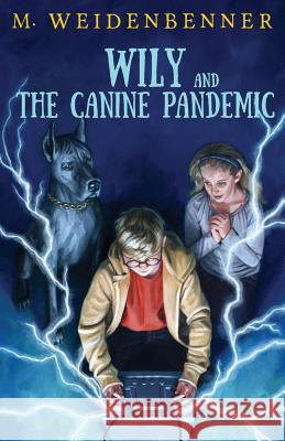 Wily and the Canine Pandemic Michelle Weidenbenner 9780986336270 Random Publishing, LLC