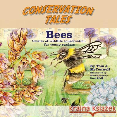 Conservation Tales: Bees Tom J. McConnell Sierra Hensley Sami Pfaff 9780986336966 Airway Publishing