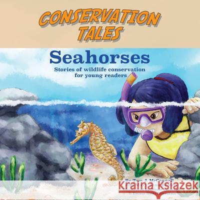 Conservation Tales: Seahorses Tom J. McConnell Mary Jane Brown Emma Mills-Rittmann 9780986336980 Airway Publishing